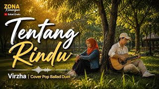 Tentang Rindu - Virzha | Pop Ballad Duet Cover | The Most Heart-Touching Sad Song | Viral TikTok🔥