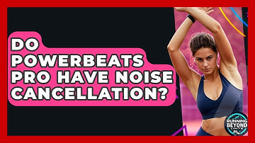 Do Powerbeats Pro Have Noise Cancellation? - Running Beyond Limits