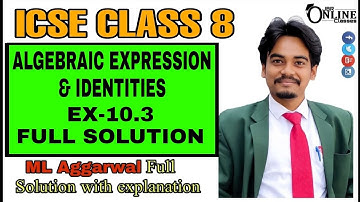 ICSE CLASS 8 EX-10.3(FULL) ALGEBRAIC EXPRESSION & IDENTITIES | ML AGGARWAL | JBR ONLINE CLASSES