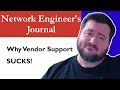 Vendor Support SUCKS | Network Engineer's Journal