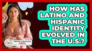 How Has Latino And Hispanic Identity Evolved In The U.S.? - Parenting Latino Children in America