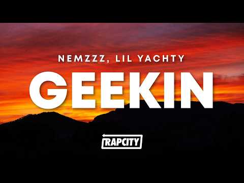 Nemzzz - GEEKIN (Lyrics) ft. Lil Yachty