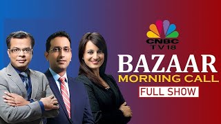 Bazaar Morning Call: The Most Comprehensive Show On Stock Markets | Full Show | CNBC-TV18
