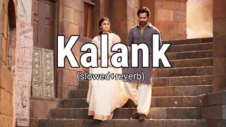 Kalank - Title track (slowed reverb) | mai tera mai tera | Aliya Bhatt, Varun Dhawan, Arijit Singh