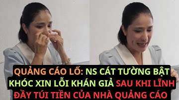 QUẢNG CÁO LỐ: NS CÁT TƯỜNG BẬT KHÓC XIN LỖI KHÁN GIẢ SAU KHI LĨNH ĐẦY TÚI TIỀN CỦA NHÀ QUẢNG CÁO