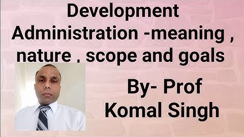Development Administration- meaning, nature , scope and goals .