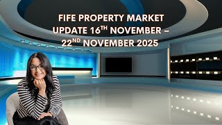 FIFE PROPERTY MARKET UPDATE 16TH NOV – 22ND NOV 2025