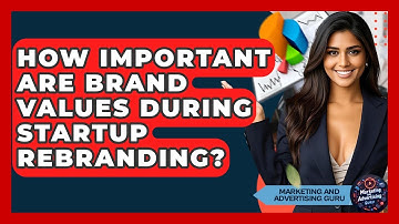 How Important Are Brand Values During Startup Rebranding? - Marketing and Advertising Guru