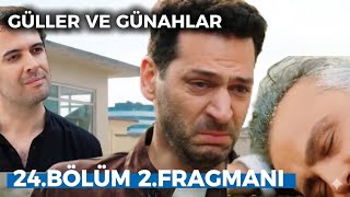 Güller Ve Günahlar 24. 2. Fragmanı| Serhatın Acı Çektiği An..
