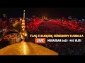 Live  karbala muharram 2023  flag  changing ceremony shrine imam hussain  labbaik ya hussain