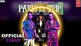 Paris Ka Trip (Teaser) Millind Gaba ,Yo Yo Honey Singh Ft. Tina Thadani | Mihir G | Bhushan K