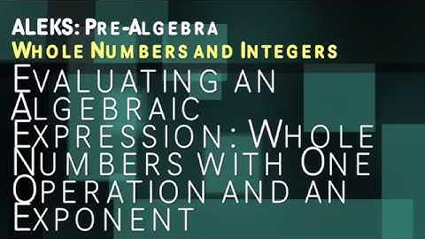 ALEKS: Pre Algebra - Whole Numbers and Integers: Evaluating an Algebraic Expression Numbers Exponent
