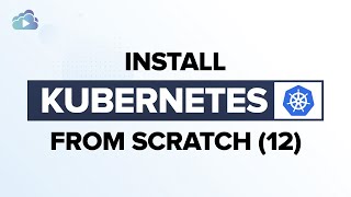 Install Kubernetes from Scratch [12] - Install Worker Nodes