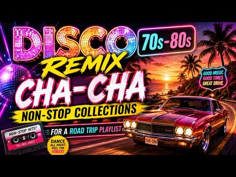 Disco Remix 70s-80s Cha-Cha Non-Stop Collections 👉For A Road Trip Playlist