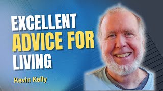 Kevin Kelly: Excellent Advice for Living