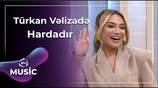 Türkan Vəlizadə - Hardadır