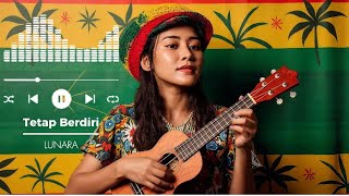 Download Lagu TETAP BERDIRI || LAGU REGGAE || LUNARA Production  MP3