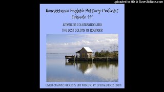 Episode 111- Roanoke and Early Virginia Colonies
