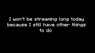 Just gonna stream for like a half hour or longer