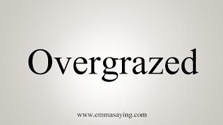 How To Say Overgrazed