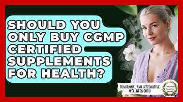 Should You Only Buy cGMP Certified Supplements For Health?