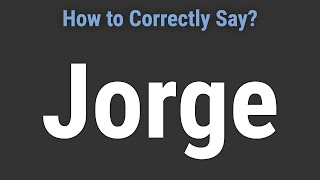 How to Pronounce Name Jorge Correctly