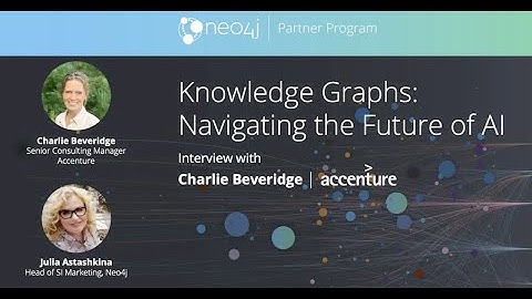 Knowledge Graphs: Navigating the Future of AI, Interview with Charlie Beveridge of Accenture