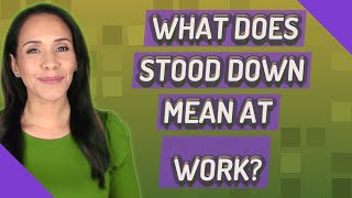 What does stood down mean at work