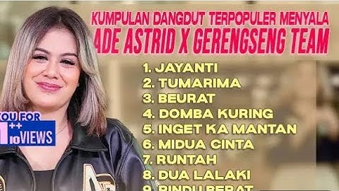 KUMPULAN DANGDUT TERPOPULER MENYALA ADE ASTRID X GERENGSENG TEAM - JAYANTI X TUMARIMA FULL ALBUM