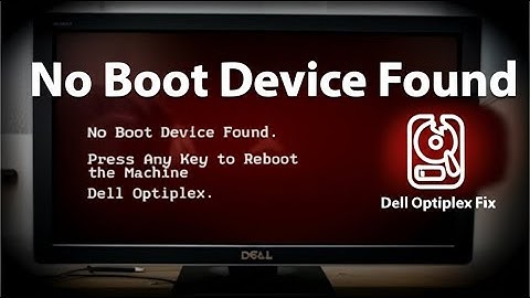 No Boot Device Found Press Any Key to Reboot the Machine Dell