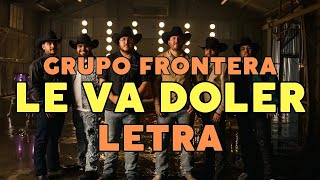 Grupo Frontera - Le Va A Doler (Letra/Lyrics)