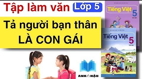 Tập làm văn lớp 5 tả bạn thân của em năm 2024