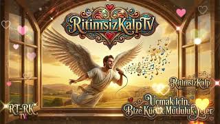 RitimsizKalp - Uçmak için,  Bize Küçük Mutluluk Yeter