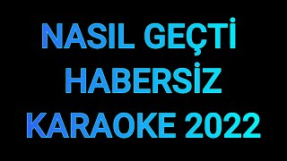 NASIL GEÇTİ HABERSİZ 2022 - KARAOKE Resimi