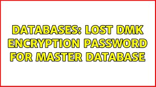 Databases: Lost DMK encryption password for master database
