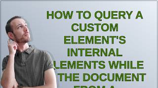 How to query a custom element's internal elements while in the document from a DOMParser()