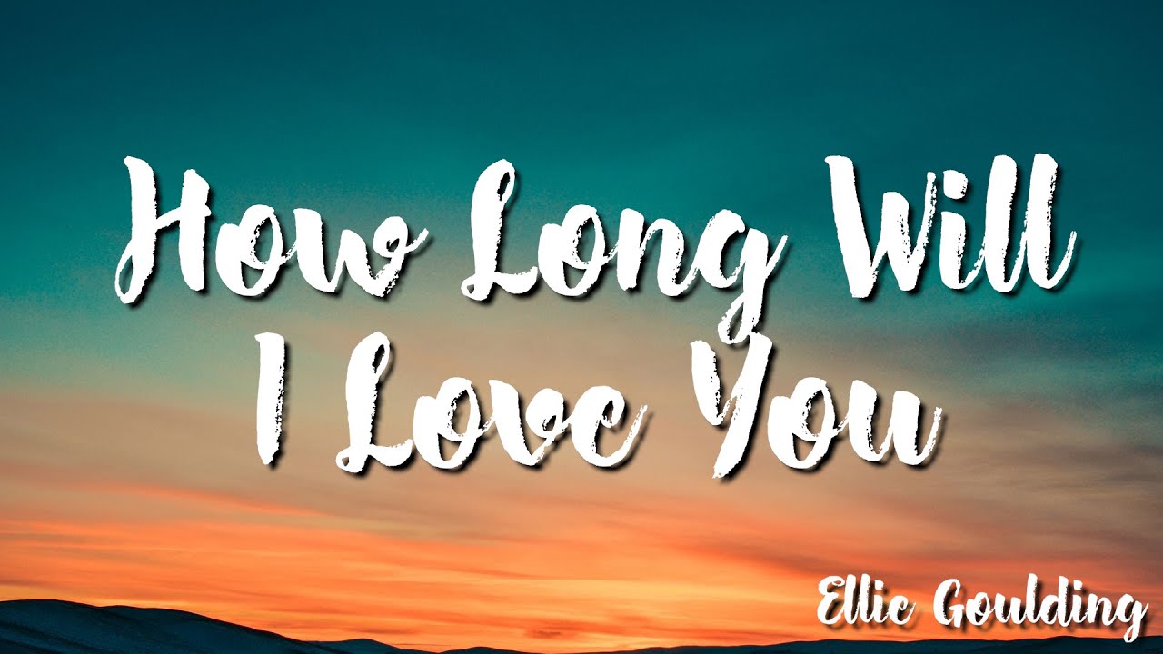 How Long Will I Love You - Ellie Goulding  ( Lyrics )