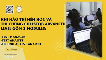 Khi nào thì nên học và thi chứng chỉ ISTQB advanced level gồm 3 modules