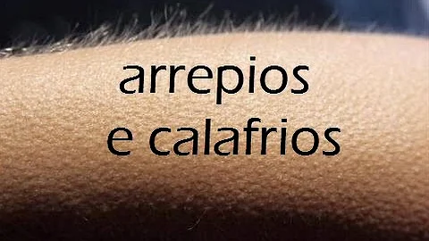 O que pode causar arrepios no corpo?