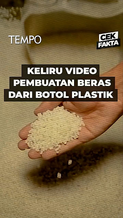 Benarkah Video Pembuatan Beras dari Botol Plastik Bekas? | Cek Fakta