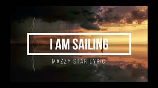 MAZZY STAR - IM SAILING LYRIC | LETRA