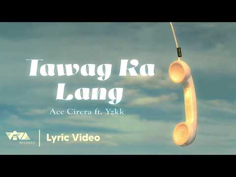 Tawag Ka Lang - Ace Cirera ft Yzkk (Official Lyric Video)