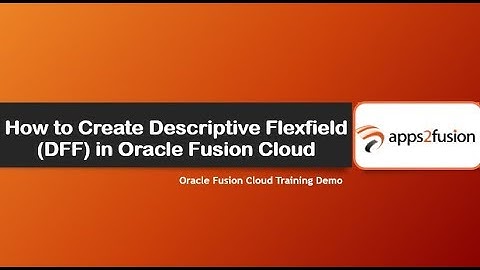 How to Create Descriptive Flexfield (DFF) in Oracle Fusion Cloud