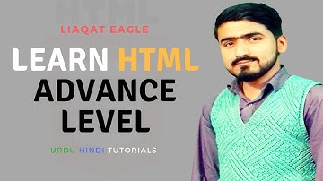 Advance Level HTML Tutorials For Beginners In Urdu/Hindi By Liaqat Eagle