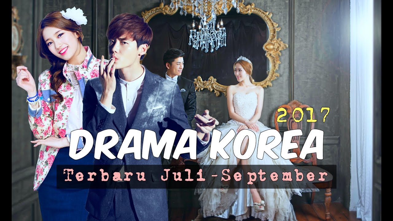 6 Drama Korea Terbaru Dan Terbaik Juli September 2017 Youtube