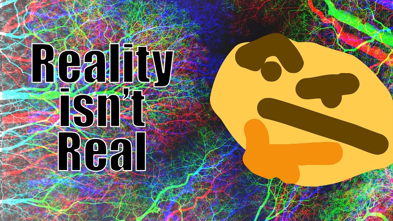 Why Reality isn't Real YouTube