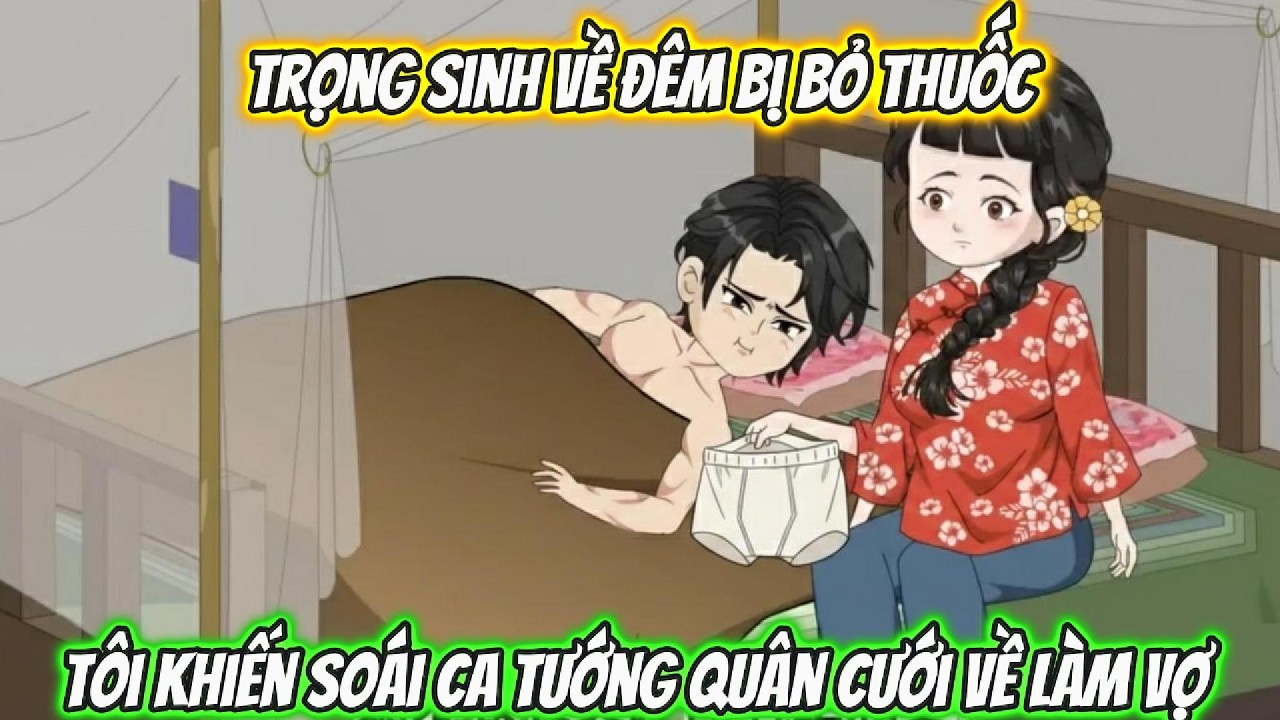Trọng Sinh Về Đêm Bị Bỏ Thuốc, Tôi Khiến Soái Ca Tướng Quân Cưới Về Làm Vợ | Coin Vietsub