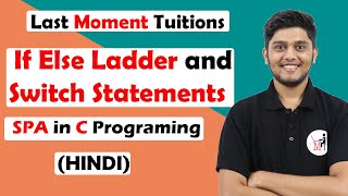 If Else Ladder and Switch statements | SPA/C Programming in Hindi