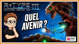 R-TYPE Dimensions III : patch, avenir du jeu et coulisses avec ININ