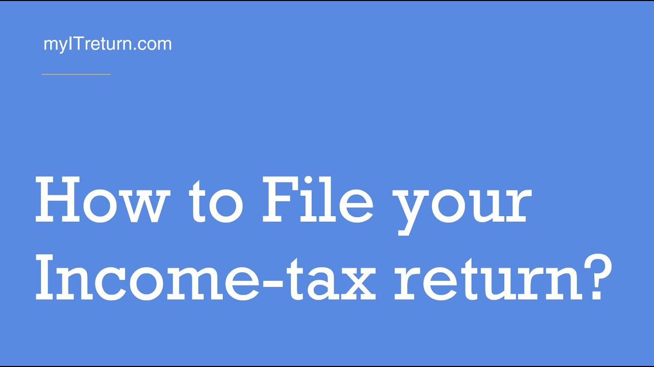 File tax return. tax India eFiling Guide myITreturn